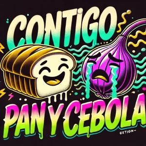 Contigo pan y cebolla